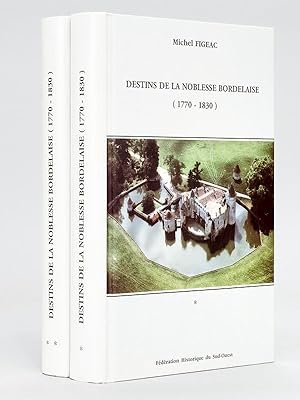 Destins de la Noblesse bordelaise (1770-1830) (2 Tomes - Complet) [ Livre dédicacé par l'auteur ]