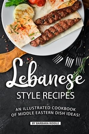 Seller image for Lebanese Style Recipes: An Illustrated Cookbook of Middle Eastern Dish Ideas! for sale by GreatBookPrices