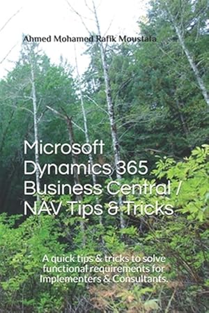 Bild des Verkufers fr Microsoft Dynamics 365 Business Central / NAV Tips & Tricks: A quick tips & tricks to solve functional requirements for Implementers & Consultants. zum Verkauf von GreatBookPrices