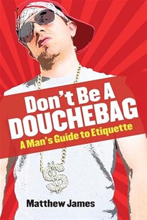 Imagen del vendedor de Don't be a Douchebag: A Man's Guide to Etiquette a la venta por GreatBookPrices