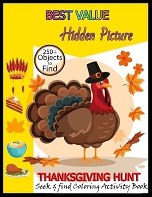 Image du vendeur pour BEST VALUE Hidden Picture THANKSGIVING HUNT seek & find Coloring Activity Book: Hide And Seek Picture Puzzles With Turkeys, Pilgrims, Pumpkins . Spy mis en vente par GreatBookPrices