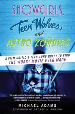 Seller image for Showgirls, Teen Wolves, and Astro Zombies : A Film Critic's Year-Long Quest to Find the Worst Movie Ever Made for sale by GreatBookPrices