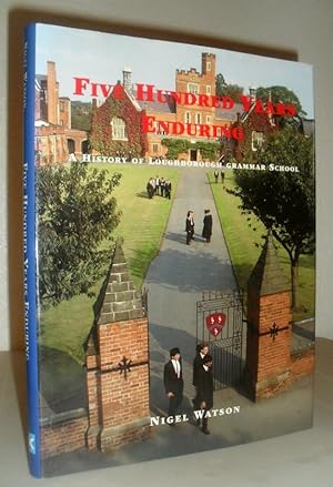 Five Hundred Years Enduring - A History of Loughborough Grammar School