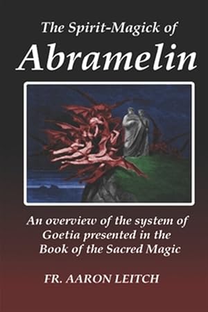 Seller image for The Spirit-Magick of Abramelin: An Overview of the System of Goetia Presented in the Book of the Sacred Magic for sale by GreatBookPrices