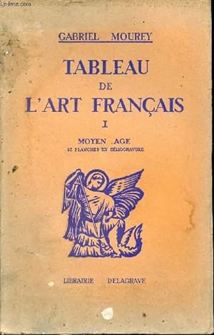 Bild des Verkufers fr Tableau de l'art franais - Tome 1 : Le Moyen Age. zum Verkauf von Le-Livre