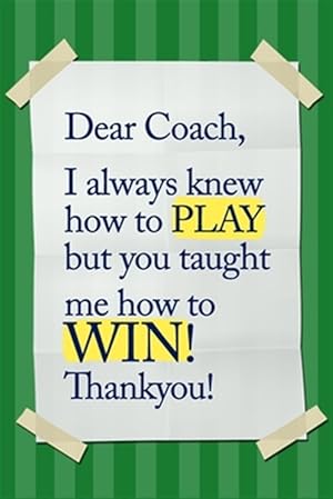 Imagen del vendedor de Dear Coach, I always knew how to PLAY, but you taught me how to WIN! Thankyou!: 6x9 Notebook, Ruled, funny appreciation for women/men coach, thank you a la venta por GreatBookPrices