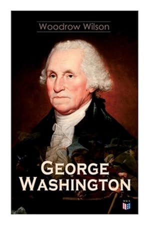Seller image for George Washington : The Life & Times of George Washington - Complete Biography for sale by GreatBookPrices