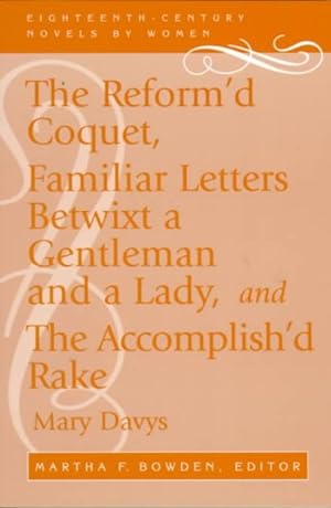 Seller image for Reform'd Coquet : Or Memoirs of Amoranda : Familiar Letters Betwixt a Gentleman and a Lady and the Accomplished Rake, or Modern Fine Gentleman for sale by GreatBookPrices
