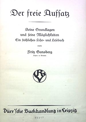 Bild des Verkufers fr Der freie Aufsatz: Seine Grundlagen und seine Mglichkeiten. Ein frhliches Lehr- und Lesebuch. Lebensvoller Unterricht, Band 1 zum Verkauf von books4less (Versandantiquariat Petra Gros GmbH & Co. KG)