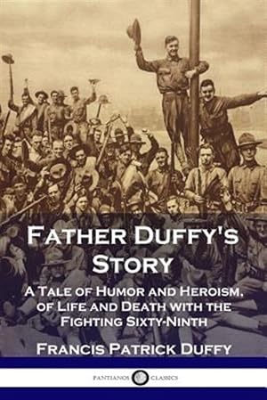 Seller image for Father Duffy's Story: A Tale of Humor and Heroism, of Life and Death with the Fighting Sixty-Ninth for sale by GreatBookPrices