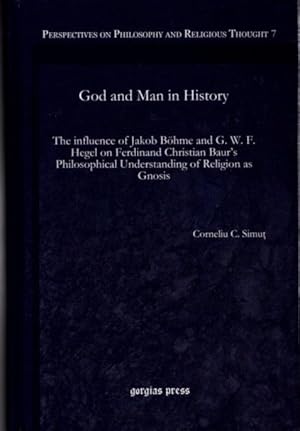 GOD AND MAN IN HISTORY: The Influence of Jakob Böhme and G. W. F. Hegel on Ferdinand Christian Ba...