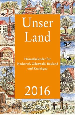 Bild des Verkufers fr Unser Land 2016: Heimatkalender fr Neckartal, Odenwald, Bauland und Kraichgau zum Verkauf von Versandantiquariat Felix Mcke