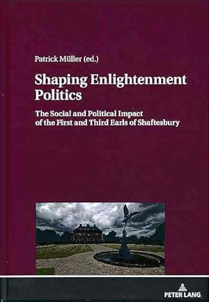 Shaping enlightenment politics. The social and political impact of the First and Third Earls of S...