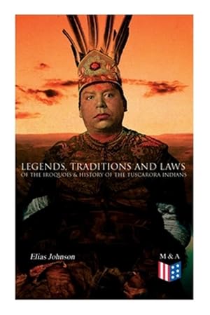 Seller image for Legends, Traditions and Laws of the Iroquois & History of the Tuscarora Indians for sale by GreatBookPrices