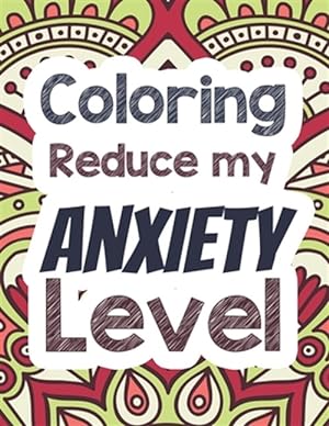 Seller image for Coloring Reduce my Anxiety Level: Adults Stress Releasing Coloring book with Inspirational Quotes, A Coloring Book for Grown-Ups Providing Relaxation for sale by GreatBookPrices