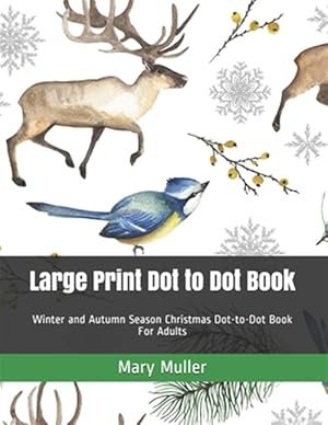 Image du vendeur pour Large Print Dot to Dot Book: Winter and Autumn Season Christmas Dot-to-Dot Book For Adults mis en vente par GreatBookPrices