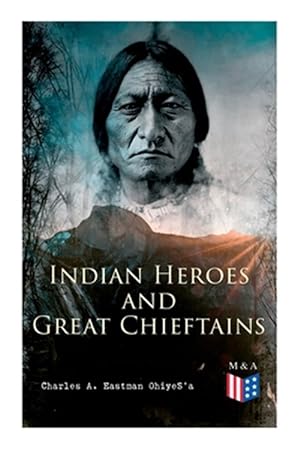 Seller image for Indian Heroes and Great Chieftains : Red Cloud, Spotted Tail, Little Crow, Tamahay, Gall, Crazy Horse, Sitting Bull, Rain-in-the-face, Two Strike, American Horse, Dull Knife, Roman Nose, Chief Joseph, Little Wolf, Hole-in-the-day for sale by GreatBookPrices
