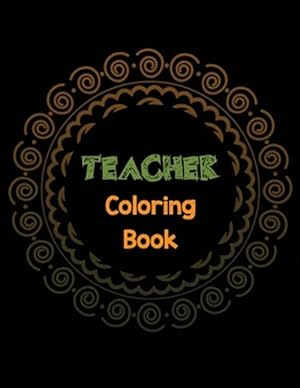 Seller image for Teacher Coloring Book: Teacher's Stress Releasing Coloring book with Inspirational Quotes, Teacher Appreciation and motivational Coloring Boo for sale by GreatBookPrices