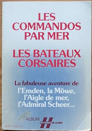 Les commandos par mer - Les bateaux corsaires - La fabuleuse aventure de l'Emden, la Möwe, l'Aigl...