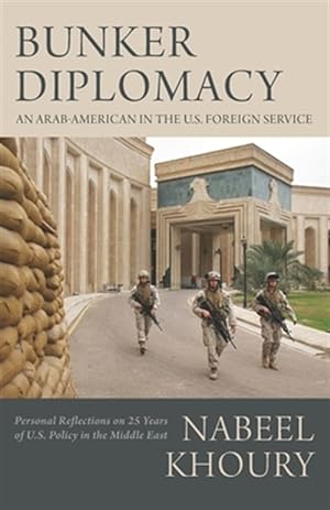 Image du vendeur pour Bunker Diplomacy: An Arab-American in the U.S. Foreign Service: Personal Reflections on 25 Years of U.S. Policy in the Middle East mis en vente par GreatBookPrices