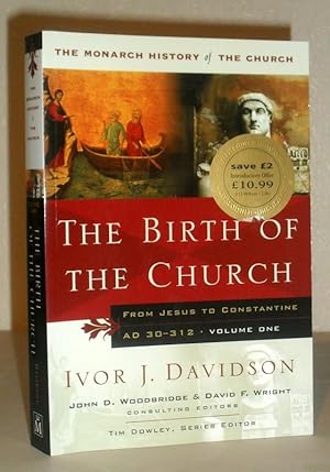 The Birth of the Church - From Jesus to Constantine AD 30-312 - The Monarch History of the Church...