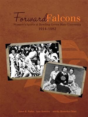 Seller image for Forward Falcons: Women's Sports at Bowling Green State University, 1914-1982 for sale by GreatBookPrices