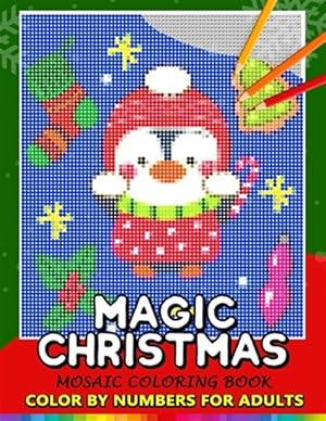Seller image for Magic Christmas Color by Numbers for Adults: Santa, Snowman and and Friend Mosaic Coloring Book Stress Relieving Design Puzzle Quest for sale by GreatBookPrices