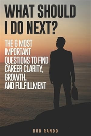 Seller image for What Should I Do Next?: The 6 most important questions to find Career Clarity, Growth, and Fulfillment. for sale by GreatBookPrices