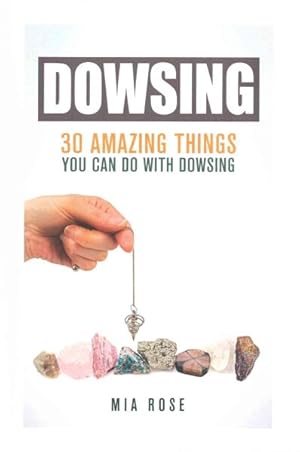 Immagine del venditore per Dowsing : 30 Amazing Things You Can Do With Dowsing venduto da GreatBookPrices