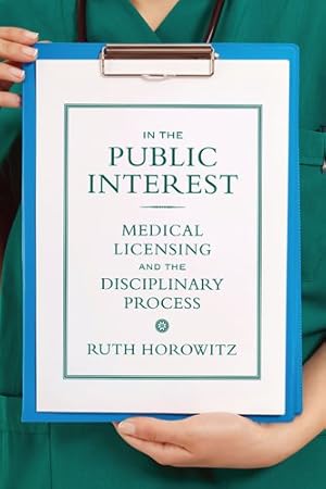 Imagen del vendedor de In the Public Interest : Medical Licensing and the Disciplinary Process a la venta por GreatBookPrices