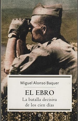 Imagen del vendedor de EL EBRO, LA BATALLA DECISIVA DE LOS CIEN DIAS. Ilustrado con fotos en b/n. a la venta por Librera Hijazo