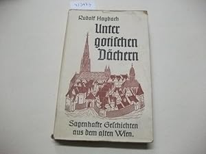 Bild des Verkufers fr Unter gotischen Dchern. Sagenhafte Geschichten aus dem alten Wien. zum Verkauf von Ottmar Mller