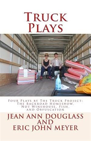 Seller image for Truck Plays: Four Plays by the Truck Project: The Backroad Homeshow, Not Winehouse, Fish, and Obfuscation for sale by GreatBookPrices