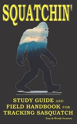 Seller image for Squatchin': Study Guide and Field Handbook for Tracking Sasquatch for sale by GreatBookPrices