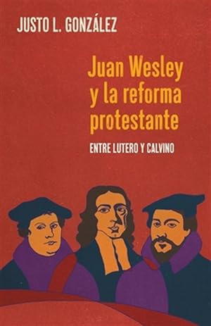 Seller image for Juan Wesley y la Reforma Protestante: Entre Lutero y Calvino -Language: spanish for sale by GreatBookPrices