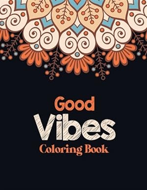 Seller image for Good Vibes Coloring Book: Adults Stress Releasing Coloring book with Inspirational Quotes, A Coloring Book for Grown-Ups Providing Relaxation an for sale by GreatBookPrices