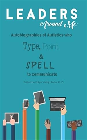 Imagen del vendedor de Leaders Around Me: Autobiographies of Autistics who Type, Point, and Spell to Communicate a la venta por GreatBookPrices