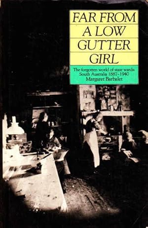 Bild des Verkufers fr Far from a low gutter girl: The forgotten world of state wards, South Australia, 1887-1940 zum Verkauf von Goulds Book Arcade, Sydney