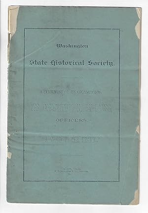 Imagen del vendedor de Washington State Historical Society. A Statement of its Organization, Its Constitution, By-laws, Officers, and "A Word to the Reader" a la venta por Walkabout Books, ABAA