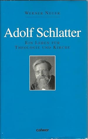 Adolf Schlatter: Ein Leben für Theologie und Kirche.