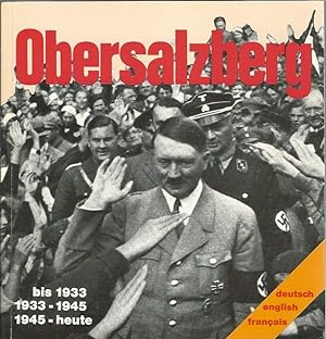 Obersalzberg bis 1933. 1933 - 1945. 1945 - heute.