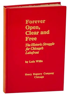 Seller image for Forever Open, Clear and Free: The Historic Struggle for Chicago's Lakefront for sale by Jeff Hirsch Books, ABAA