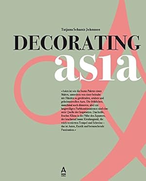 Seller image for Decorating Asia. Tatjana Schantz Johnsson. [Fotogr.: Edward Hendricks, Alan Lee. Dt. Bearb.: Daniela Donadei] for sale by Antiquariat Buchhandel Daniel Viertel