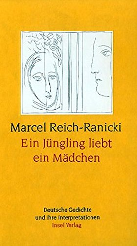 Ein Jüngling liebt ein Mädchen : deutsche Gedichte und ihre Interpretationen. Marcel Reich-Ranicki