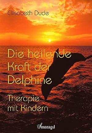 Bild des Verkufers fr Die heilende Kraft der Delphine : Therapie mit Kindern. Elisabeth Dude zum Verkauf von Antiquariat Buchhandel Daniel Viertel