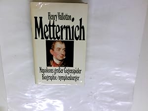 Bild des Verkufers fr Metternich : Napoleons grosser Gegenspieler ; Biographie. Henry Vallotton. [Aus d. Franz. von Ulla Leippe] zum Verkauf von Antiquariat Buchhandel Daniel Viertel