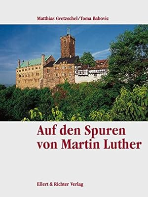 Seller image for Auf Martin Luthers Spuren. Matthias Gretzschel ; Toma Babovic / Eine Bildreise for sale by Antiquariat Buchhandel Daniel Viertel