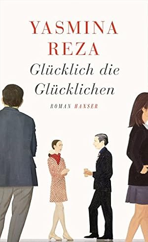 Bild des Verkufers fr Glcklich die Glcklichen : Roman. Yasmina Reza. Aus dem Franz. von Frank Heibert und Hinrich Schmidt-Henkel zum Verkauf von Antiquariat Buchhandel Daniel Viertel