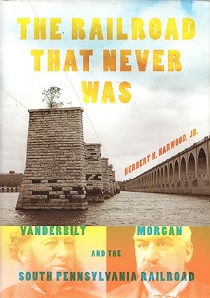 Railroads Past & Present: The Railroad That Never Was - Vanderbilt, Morgan and the South Pennsylv...