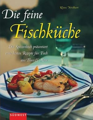 Seller image for Die feine Fischkche : der Spitzenkoch prsentiert seine besten Rezepte fr Fische aus Fluss & Meer. Klaus Neidhart. [Red.: Bettina Huber. Rezeptbearb.: Cornelia Osterbrauck ; Christian Splettstsser. Text: Peter Bonner. Foodfotos: Fotostudio Rolf Seiffe, Hamburg] for sale by Antiquariat Buchhandel Daniel Viertel